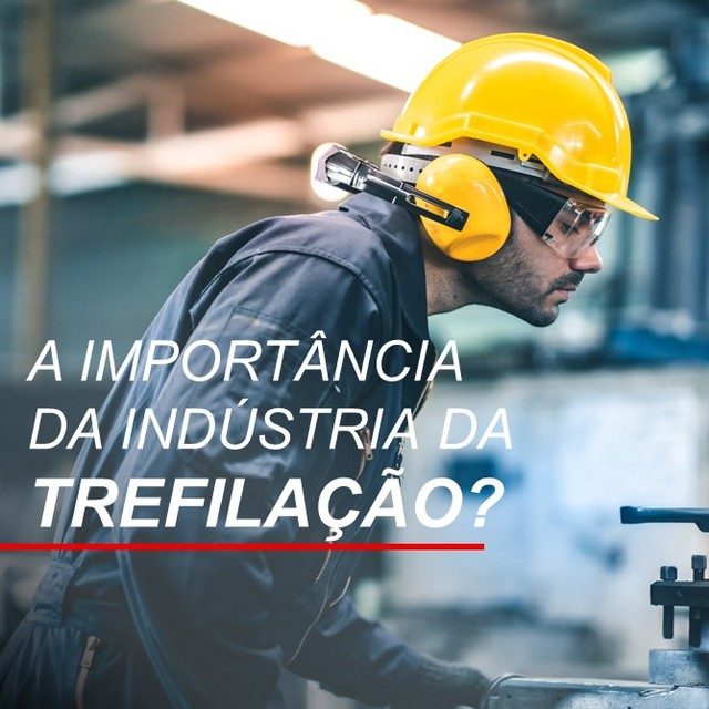A importância da indústria de Trefilação